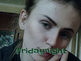 Fridaynight