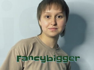 Fancybigger