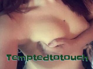 Temptedtotouch