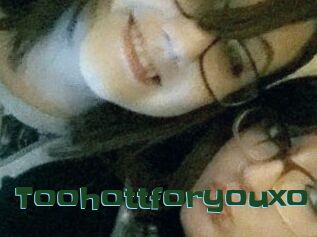 Toohottforyouxo